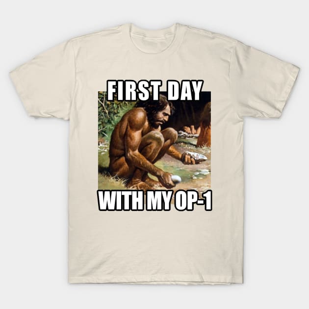 First Day With My OP-1 - Funny Audio Engineer/Music Producer Gift T-Shirt by DankFutura